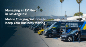 Managing an EV Fleet in Los Angeles? Mobile Charging Solutions to Keep Your Business Moving